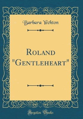 Roland "Gentleheart" (Classic Reprint)