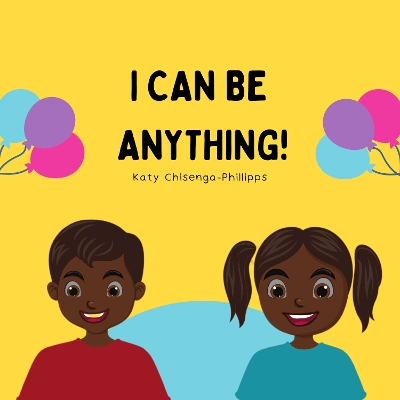 I Can Be Anything!