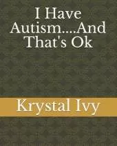 I Have Autism....And That's Ok