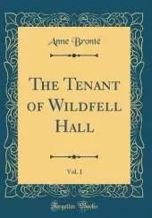 The Tenant of Wildfell Hall, Vol. 1 (Classic Reprint)