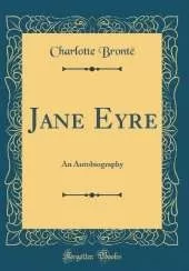 Jane Eyre: An Autobiography (Classic Reprint)
