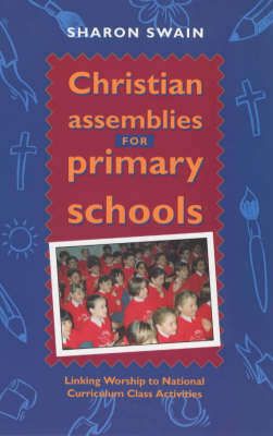 Christian Assemblies for Primary Schools: Linking Worship to the National Curriculum Class Activities