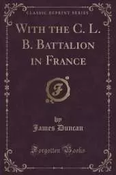 With the C. L. B. Battalion in France (Classic Reprint)