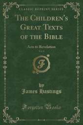The Children's Great Texts of the Bible, Vol. 6: Acts to Revelation (Classic Reprint)