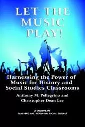 Let the Music Play!: Harnessing the Power of Music for History and Social Studies Classrooms