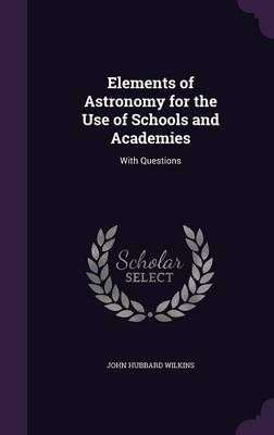 Elements of Astronomy for the Use of Schools and Academies: With Questions