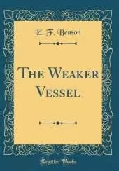 The Weaker Vessel (Classic Reprint)