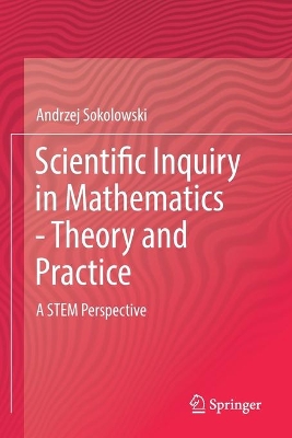 Scientific Inquiry in Mathematics - Theory and Practice: A STEM Perspective
