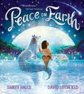 Peace on Earth: An optimistic tale for readers aged 3 and above of the many wondrous ways we can find and cherish peace