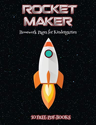 Homework Pages for Kindergarten (Rocket Maker): Make your own rockets using cut and paste. This book comes with collection of downloadable PDF books that will help your child make an excellent start to his/her education.