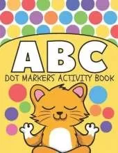 Dot Markers ABC Activity Book: Do a dot page a day, Easy Guided BIG DOTS, Alphabet for Kids Ages 2-5 4-8 Boys, Girls