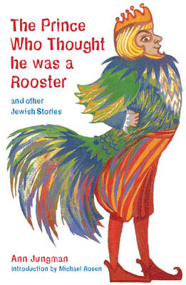 Prince Who Thought He Was a Rooster: And Other Jewish Stories