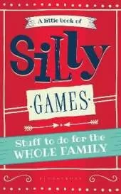 A Little Book of Silly Games: Stuff to do for the whole family