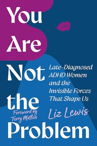 You Are Not the Problem: Late-Diagnosed ADHD Women and the Invisible Forces That Shape Us