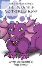 The Polka Dots and the Bully Bunyip: Book 2: Spirits of Australia