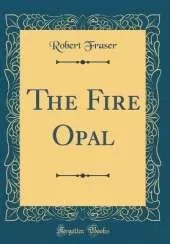 The Fire Opal (Classic Reprint)