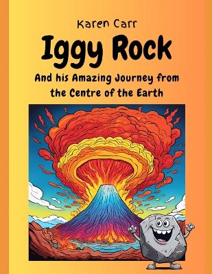 Iggy Rock and his Amazing Journey from the Centre of the Earth