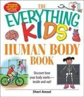 The "Everything" Kids' Human Body Book: Discover How Your Body Works - Inside and Out!