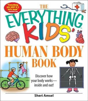 The "Everything" Kids' Human Body Book: Discover How Your Body Works - Inside and Out!