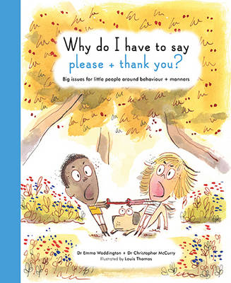 Why Do I Have To Say Please And Thank You?: Big issues for little people around behaviour and manners