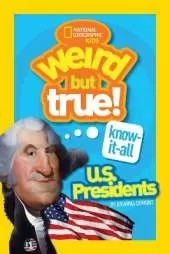 Weird But True! Know-It-All US Presidents: U.S. Presidents