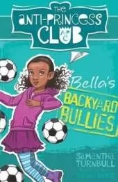 The Anti-Princess Club: Bella's Backyard Bullies