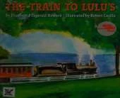 The Train to Lulu'S: Reading Rainbow Book