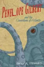 Penelope Gilbert and the Guardians of Atlantis: A Middle Grade Steampunk Fantasy