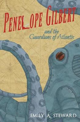 Penelope Gilbert and the Guardians of Atlantis: A Middle Grade Steampunk Fantasy