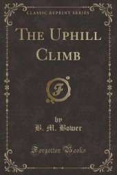 The Uphill Climb (Classic Reprint)