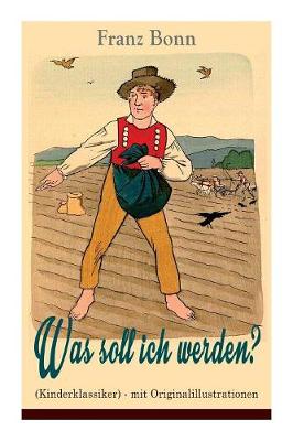 Was soll ich werden? (Kinderklassiker) - mit Originalillustrationen: Ein lehrreiches Bilderbuch f r Kinder