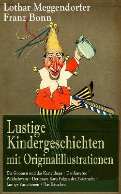 Lustige Kindergeschichten Mit Originalillustrationen: Die Gnomen Und Das Kartenhaus + Das Lüsterne Wildschwein + Der Brave Karo Folgen Der Zwietracht + Lustige Variationen + Das Kätzchen: Die Schönsten Kindergeschichten in Versen (Der Pudel + Die Kluge Mi