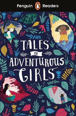 Penguin Readers Level 1: Tales of Adventurous Girls (ELT Graded Reader): Abridged Edition