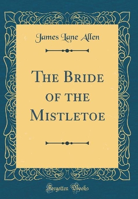 The Bride of the Mistletoe (Classic Reprint)