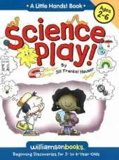 Science Play: Beginning Discoveries for 2 to 6 Years Olds