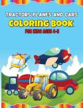 Tractors Planes and Cars Coloring Book: Large Coloring Book for Toddlers and Kids - Simple Big Pictures Perfect for Beginners (Great Gift Idea)