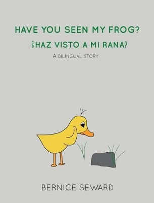 Have You Seen My Frog: ¿Haz Visto A Mi Rana?: A Bilingual Story