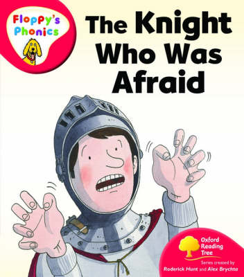 Oxford Reading Tree: Level 4: Floppy's Phonics: The Knight who was Afraid
