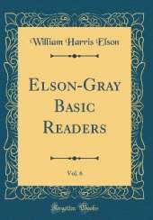 Elson-Gray Basic Readers, Vol. 6 (Classic Reprint)