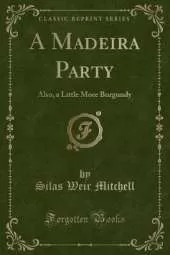 A Madeira Party, and, A Little More Burgundy (Classic Reprint)
