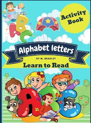 Alphabet letters learn to read: Funny activity book for kids: learn, trace, practice and color, all in one book.