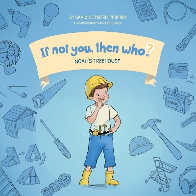 Noah's Treehouse Book 2 in the If Not You, Then Who? series that shows kids 4-10 how ideas become useful inventions (8x8 Print on Demand Soft Cover)