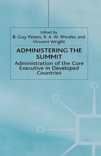 Administering the Summit: Administration of the Core Executive in Developed Countries