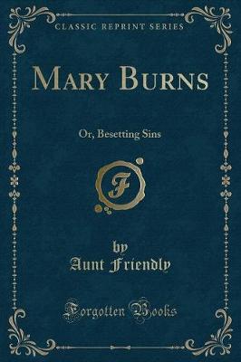 Mary Burns: Or, Besetting Sins (Classic Reprint)