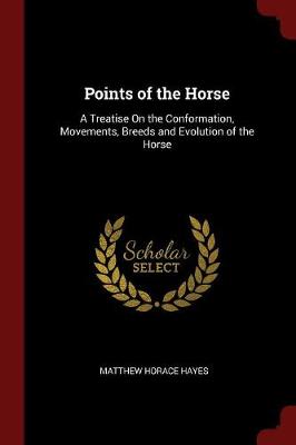 Points of the Horse: A Treatise On the Conformation, Movements, Breeds and Evolution of the Horse