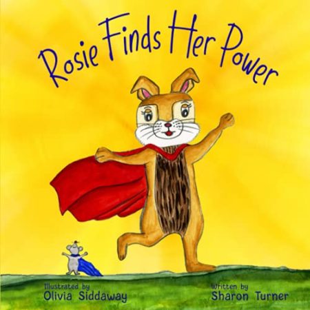 Rosie Finds Her Power: Helping Children Cope With Change And Uncertainty In Their World