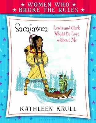 Women Who Broke the Rules: Sacajawea