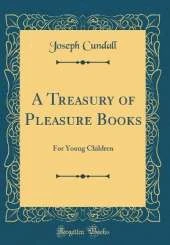 A Treasury of Pleasure Books: For Young Children (Classic Reprint)