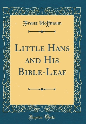 Little Hans and His Bible-Leaf (Classic Reprint)