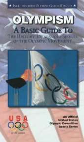 Olympism: A Basic Guide to the History, Ideals & Sports of the Olympic Movement